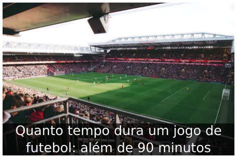 quantos minutos dura um jogo de futebol